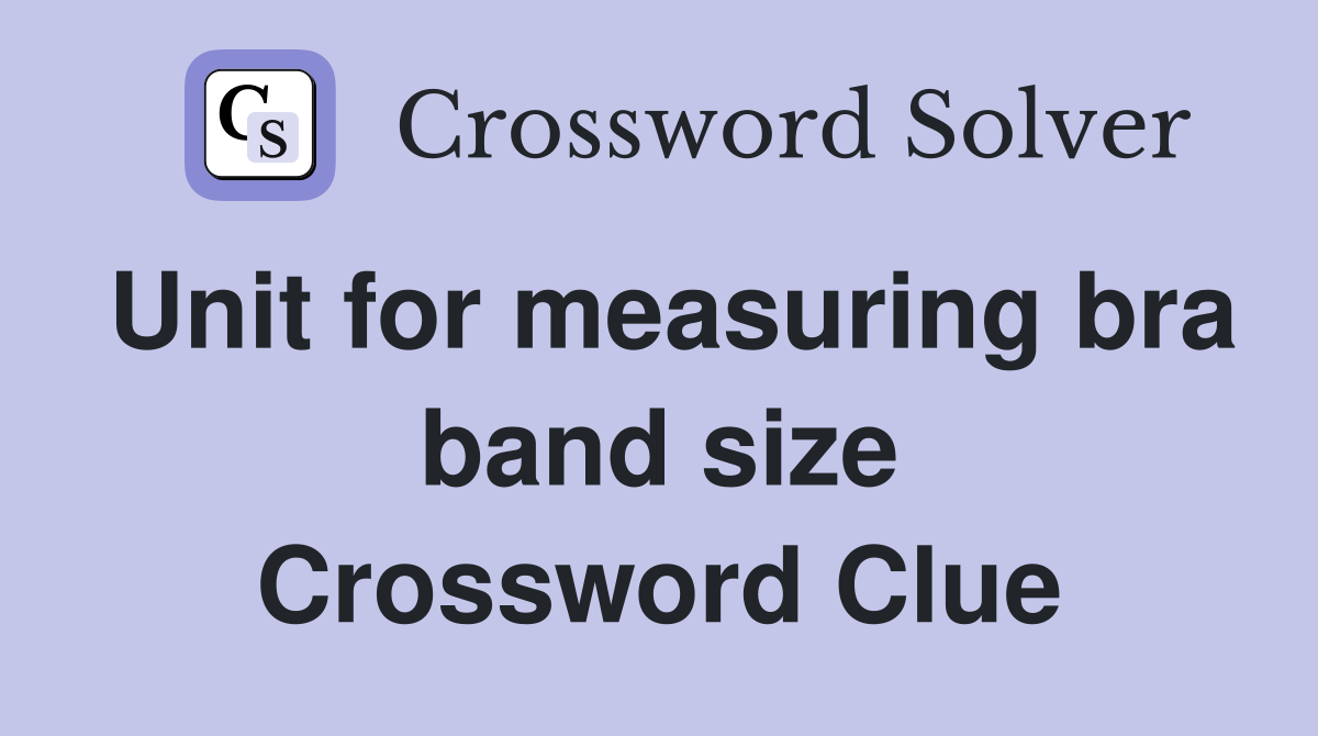 Unit for measuring bra band size Crossword Clue