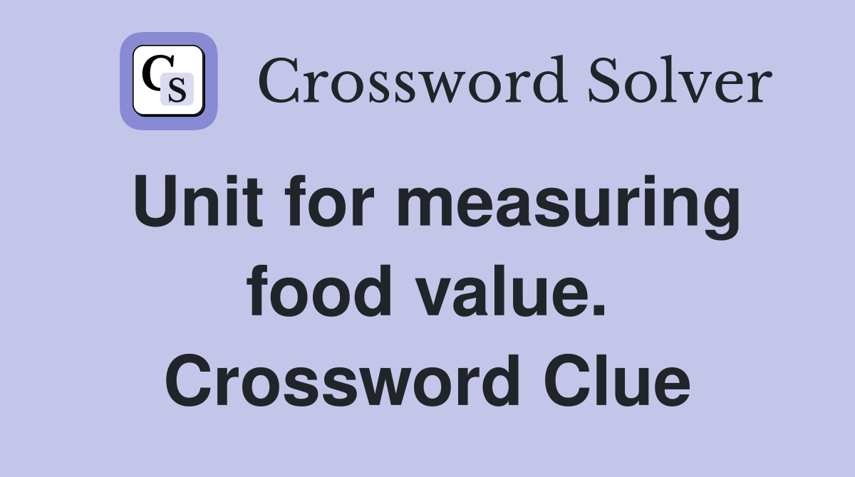 Unit for measuring food value. Crossword Clue