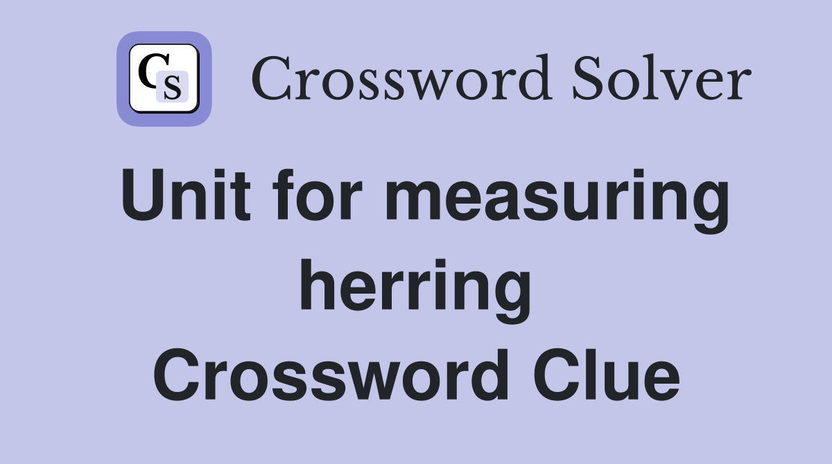 Unit for measuring herring Crossword Clue