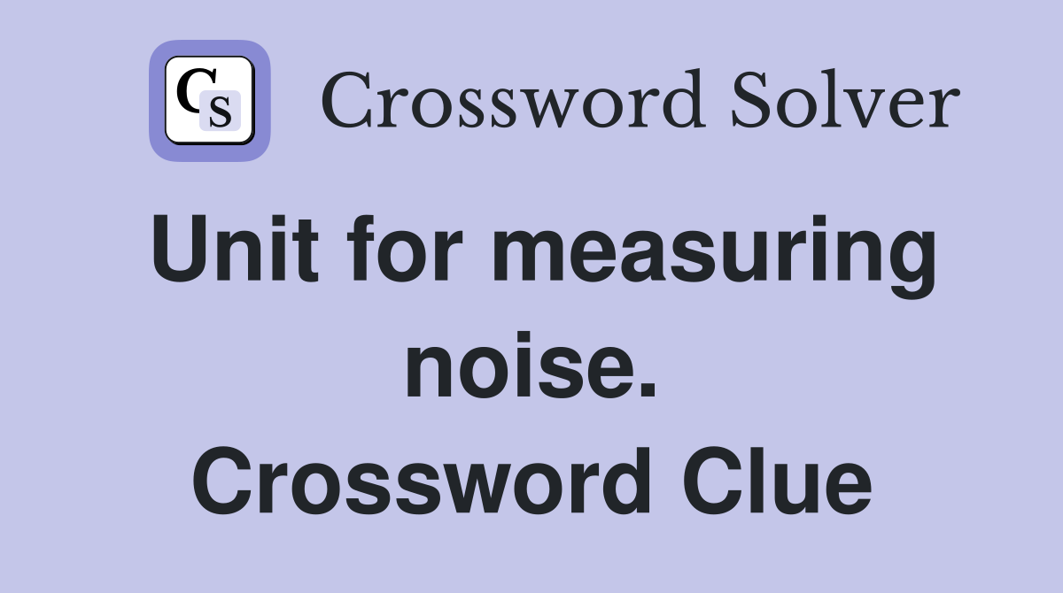 Unit for measuring noise. Crossword Clue