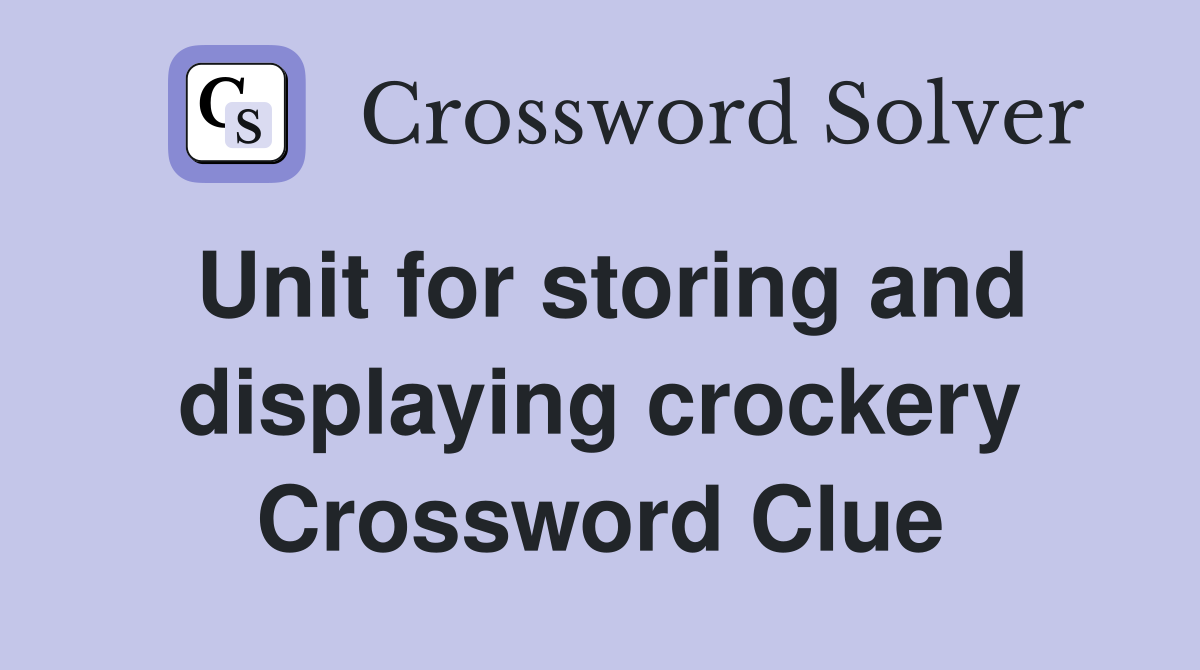 Unit for storing and displaying crockery Crossword Clue