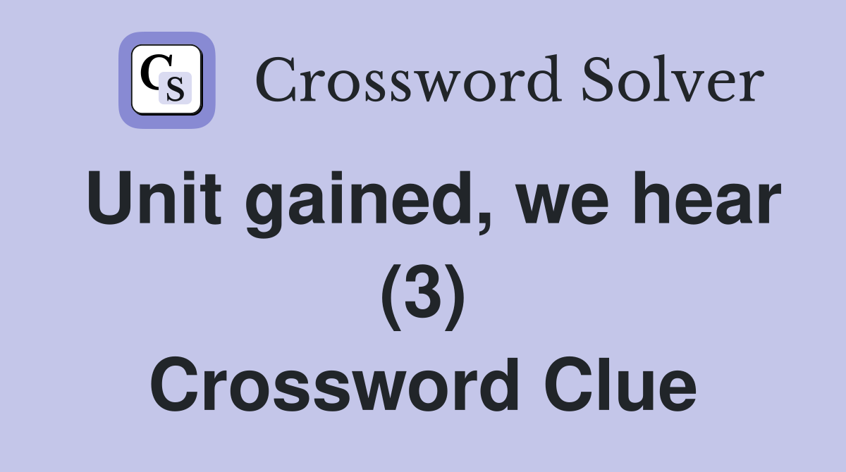 Unit gained, we hear (3) Crossword Clue