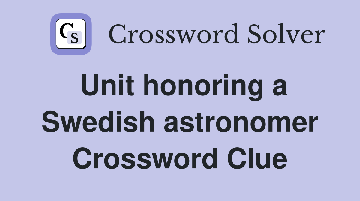Unit honoring a Swedish astronomer Crossword Clue
