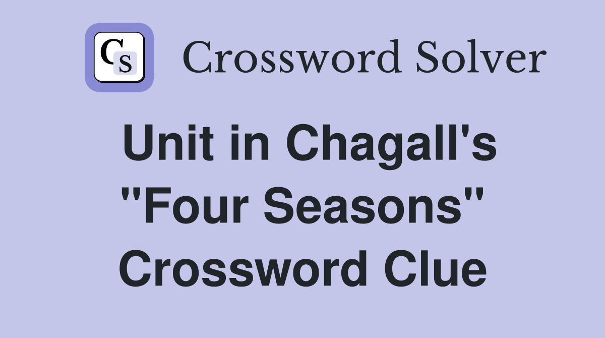 Unit in Chagall's "Four Seasons" Crossword Clue