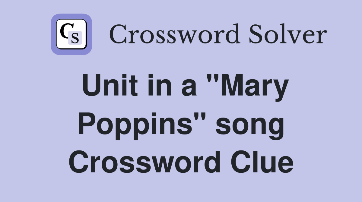 Unit in a "Mary Poppins" song Crossword Clue