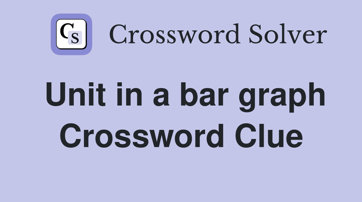 Unit in a bar graph Crossword Clue