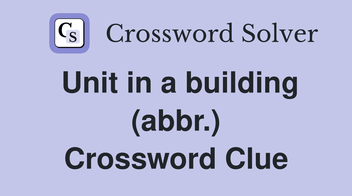 Unit in a building (abbr.) Crossword Clue