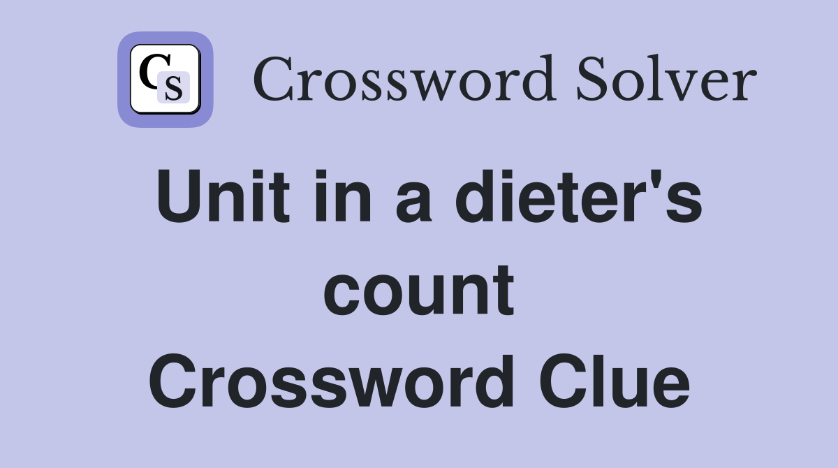 Unit in a dieter's count Crossword Clue