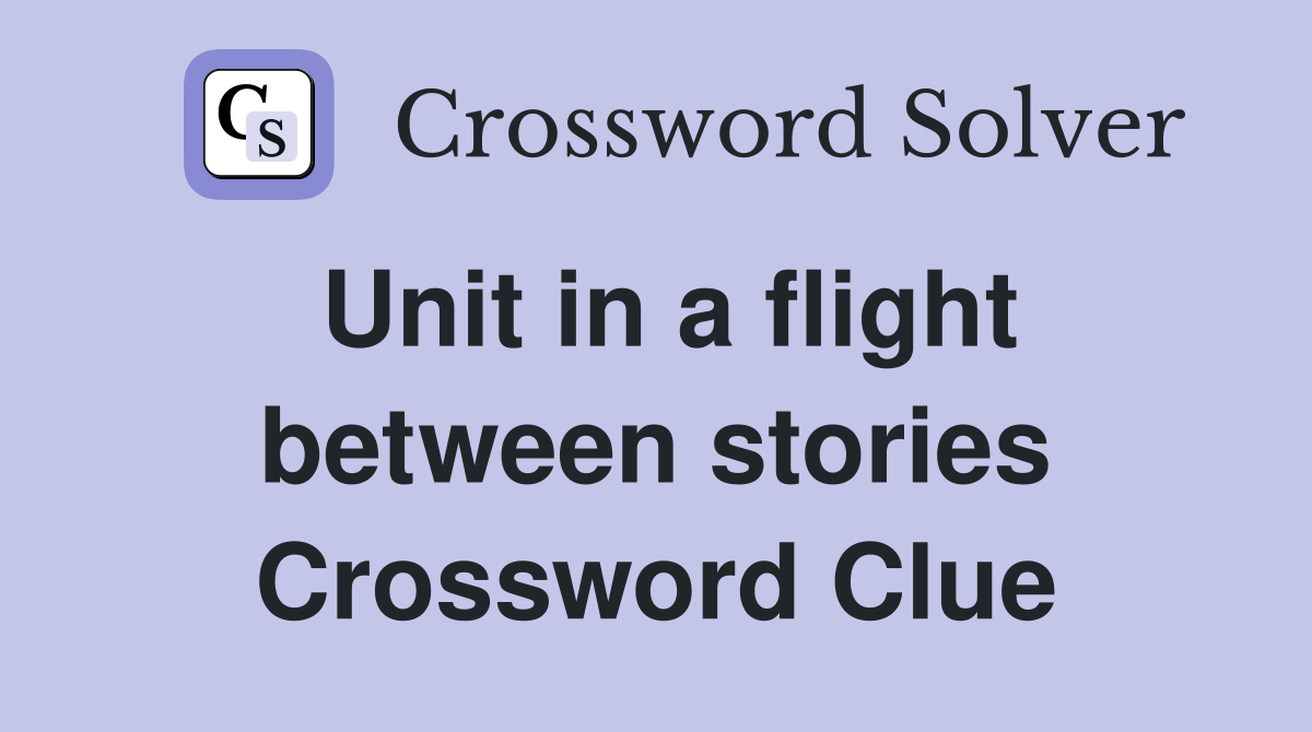 Unit in a flight between stories Crossword Clue