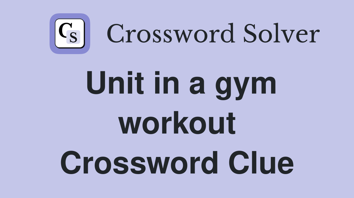 Unit in a gym workout Crossword Clue