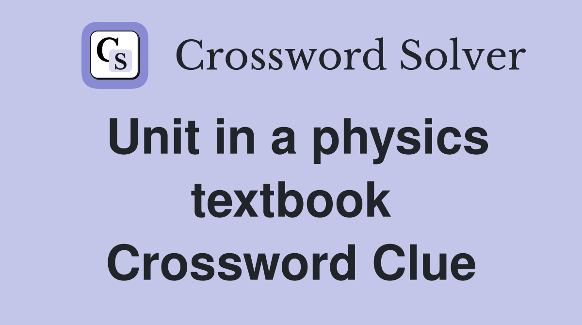 Unit in a physics textbook Crossword Clue