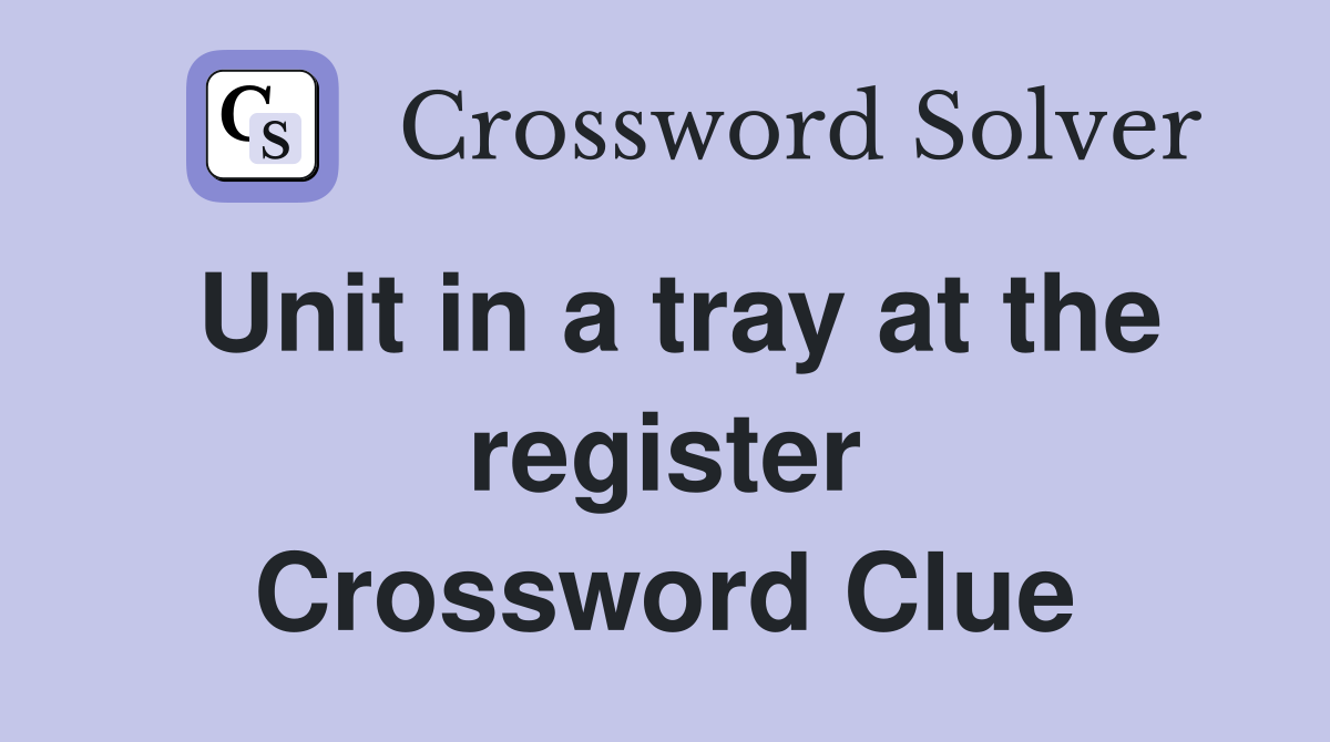 Unit in a tray at the register Crossword Clue