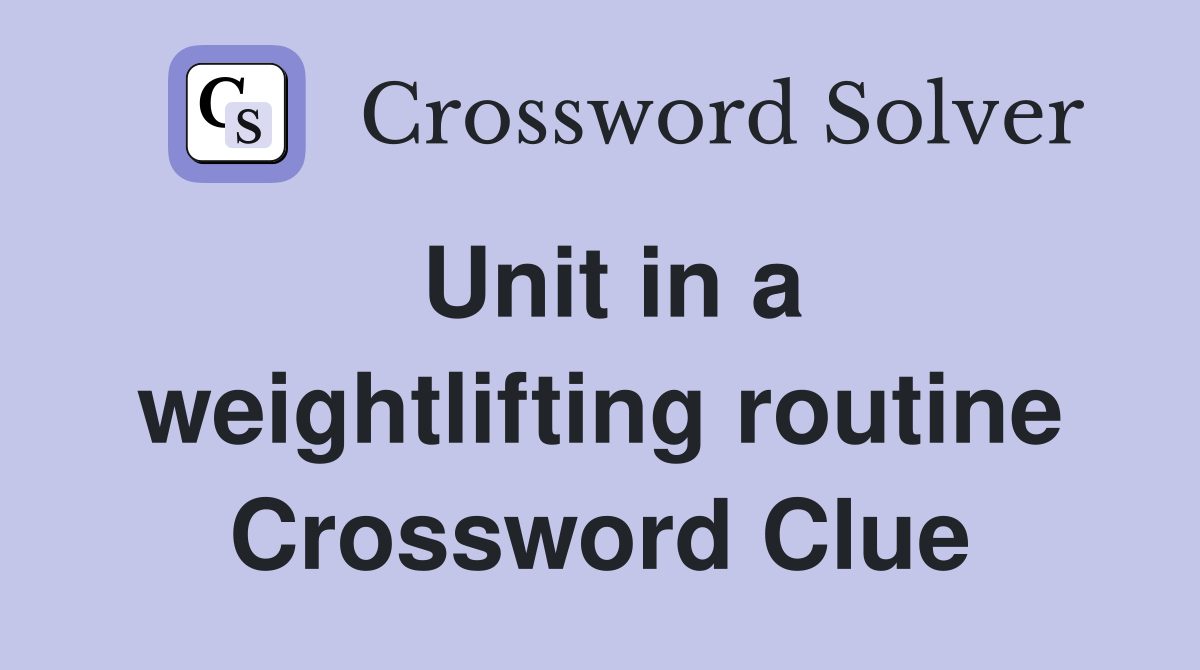 Unit in a weightlifting routine Crossword Clue