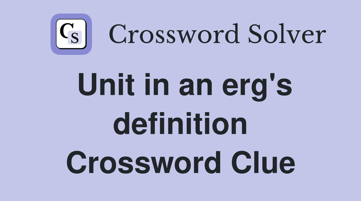 Unit in an erg's definition Crossword Clue