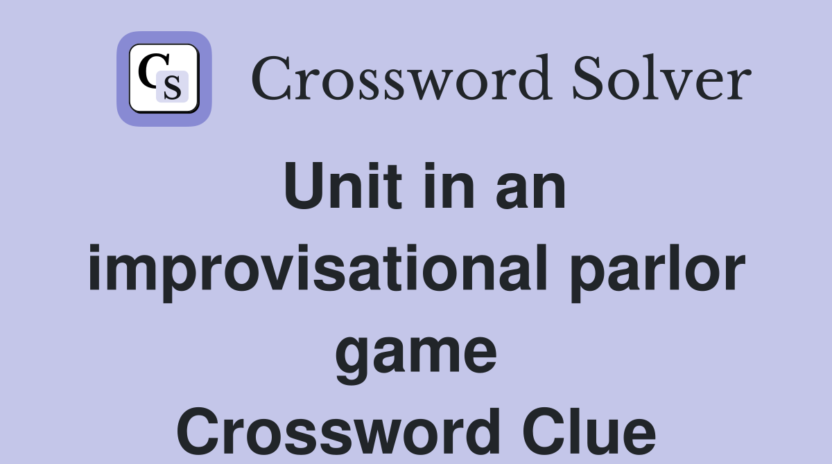 Unit in an improvisational parlor game Crossword Clue