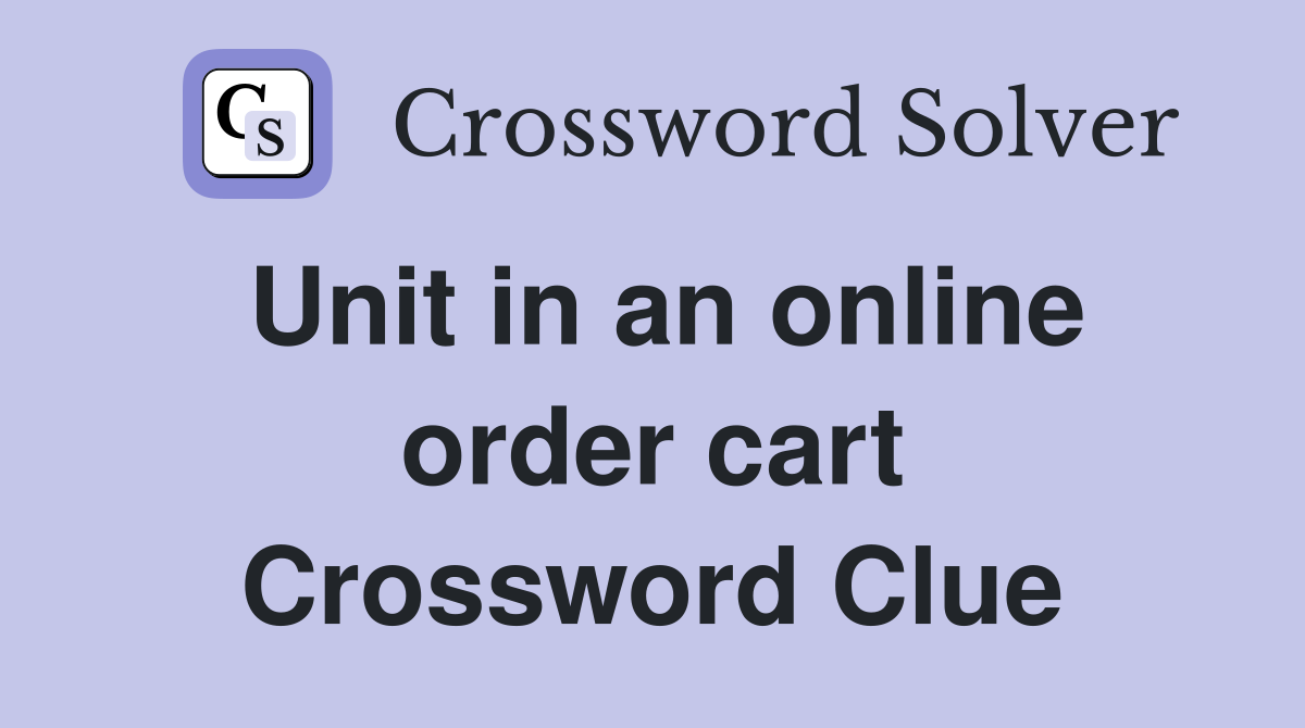 Unit in an online order cart Crossword Clue