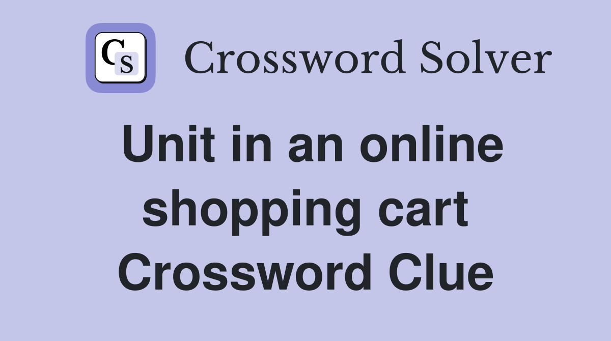 Unit in an online shopping cart Crossword Clue