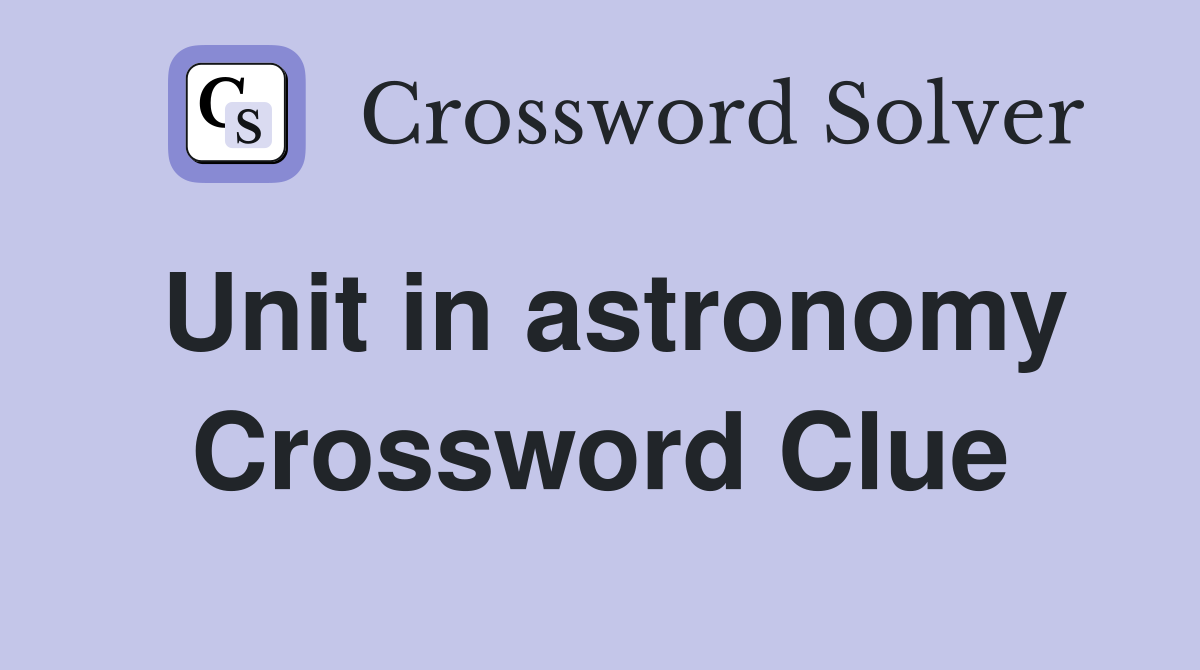 Unit in astronomy Crossword Clue