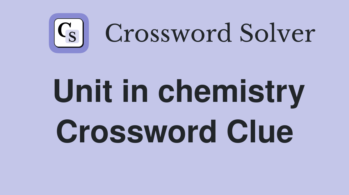 Unit in chemistry Crossword Clue Answers Crossword Solver