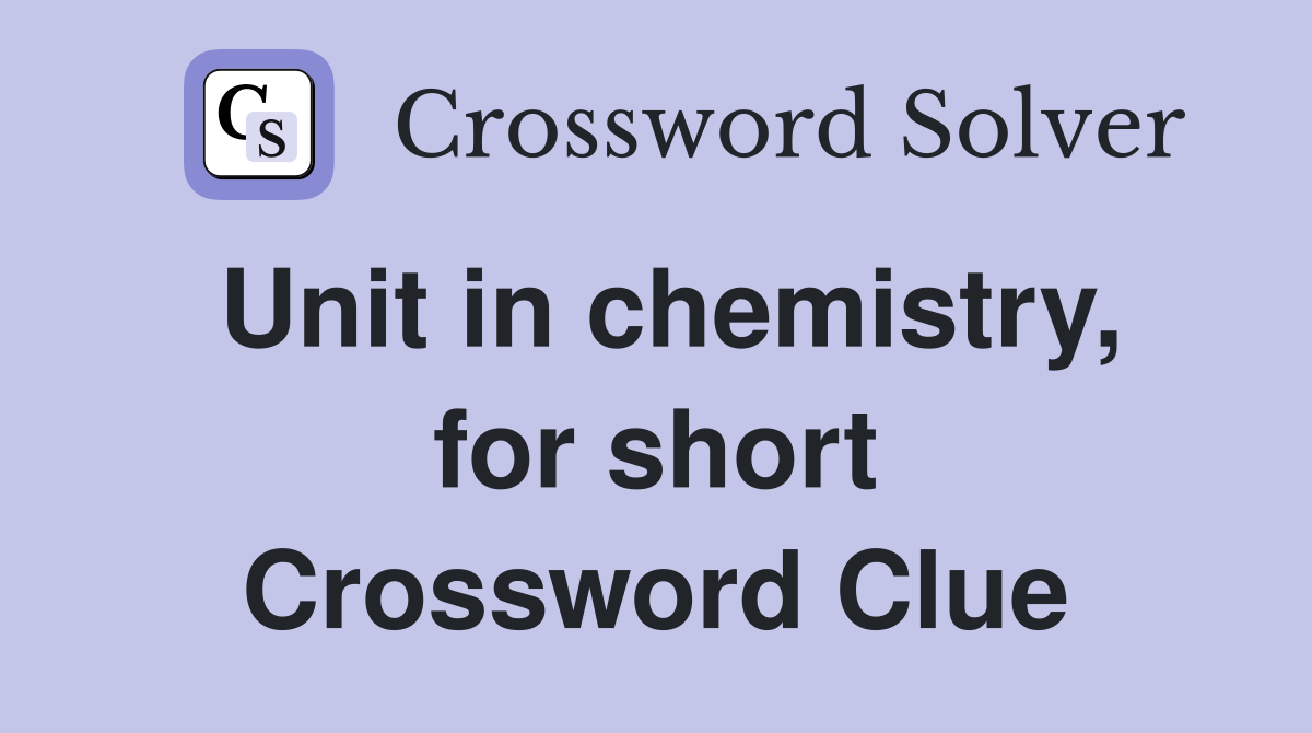 Unit in chemistry, for short Crossword Clue