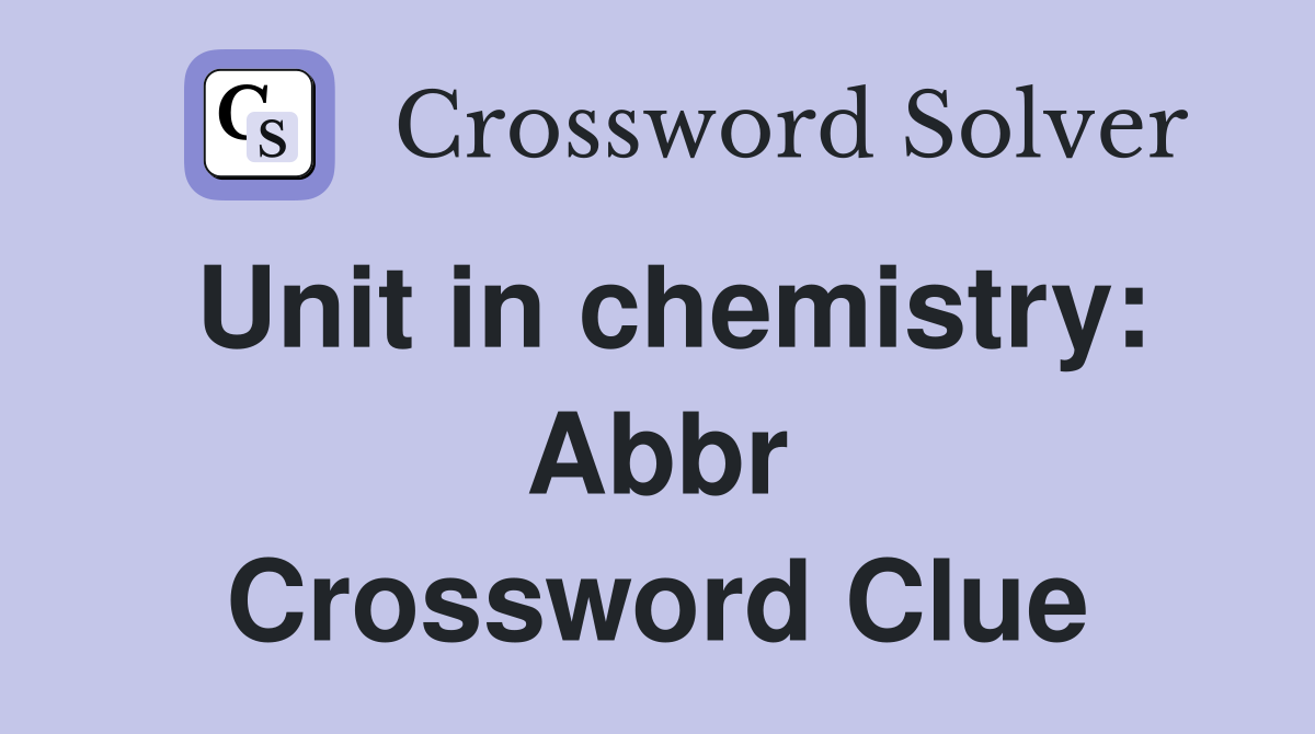 Unit in chemistry: Abbr Crossword Clue
