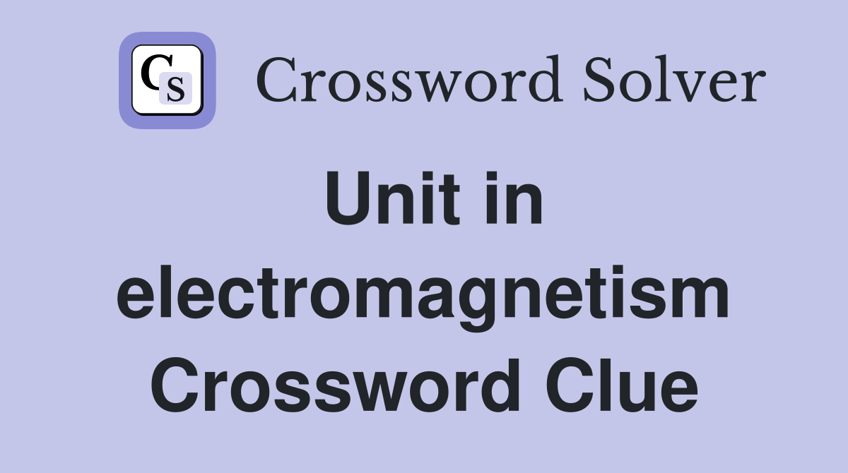 Unit in electromagnetism Crossword Clue