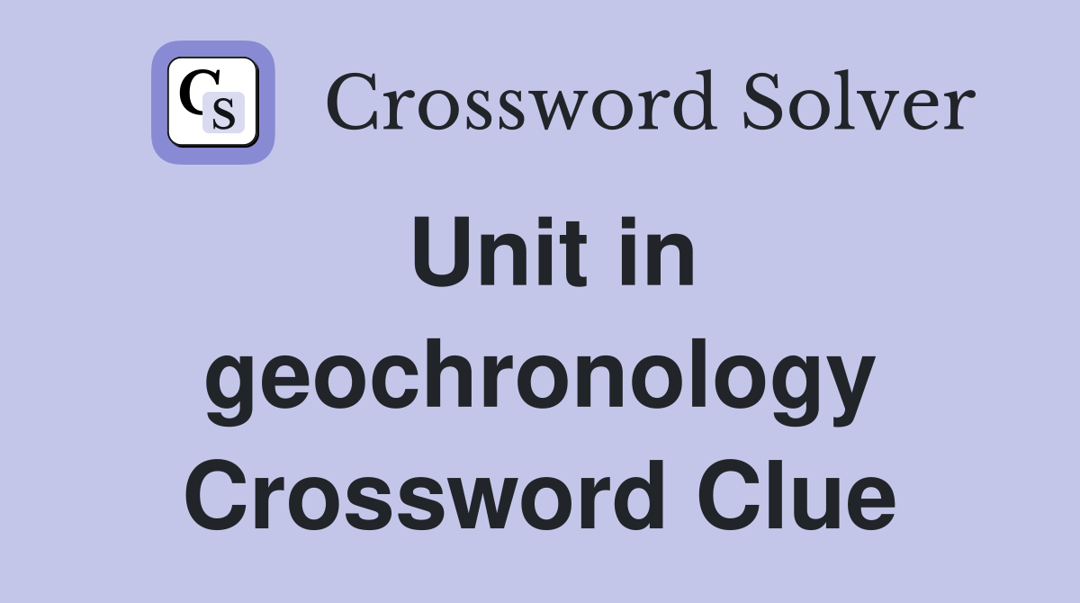 Unit in geochronology Crossword Clue