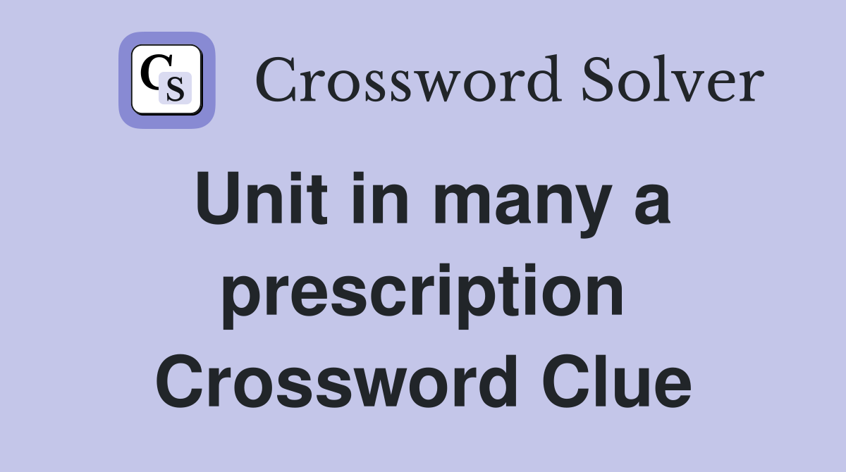 Unit in many a prescription Crossword Clue