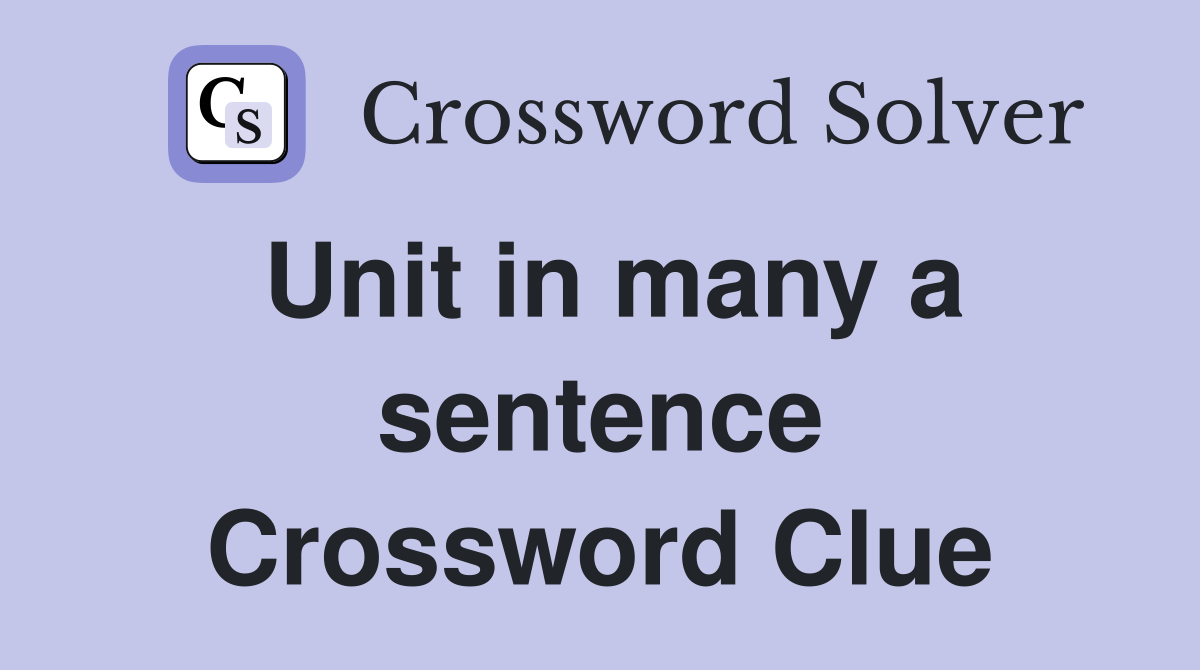 Unit in many a sentence Crossword Clue
