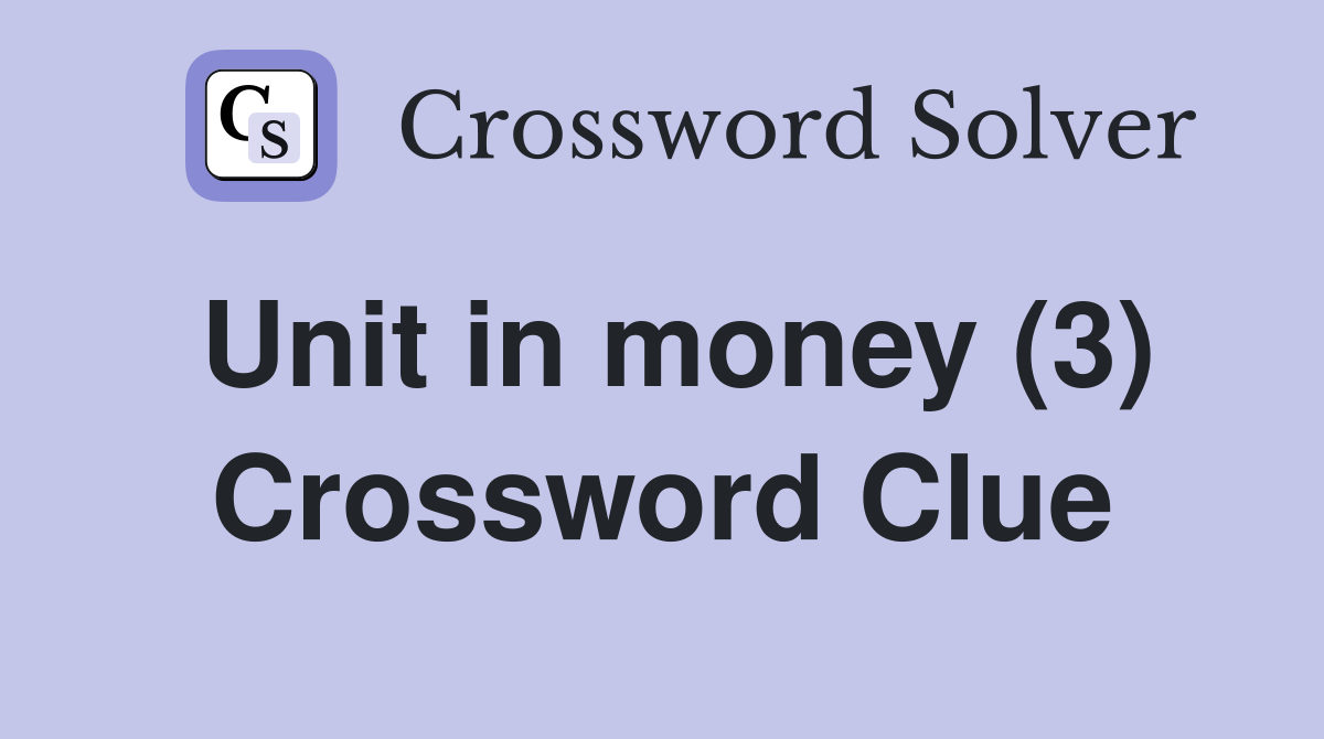 Unit in money (3) Crossword Clue