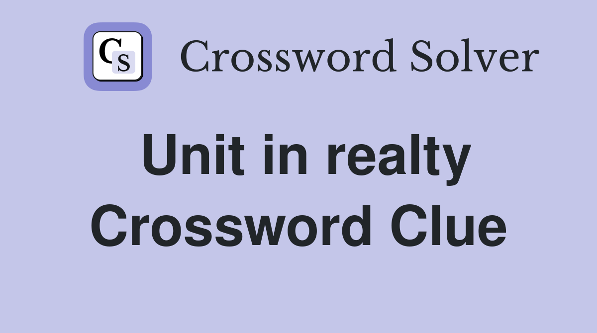 Unit in realty Crossword Clue
