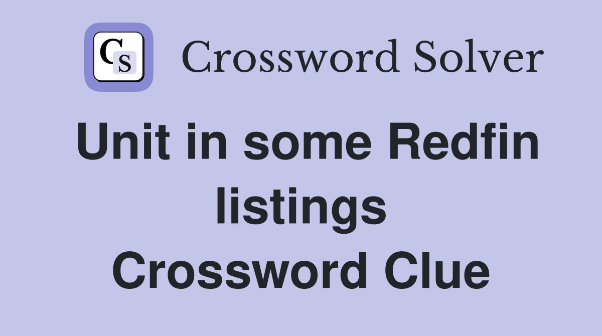 Unit in some Redfin listings Crossword Clue