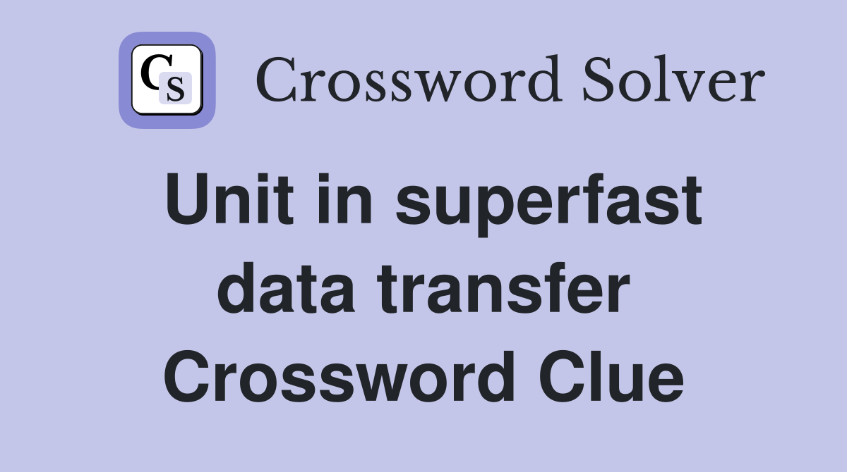 Unit in superfast data transfer Crossword Clue