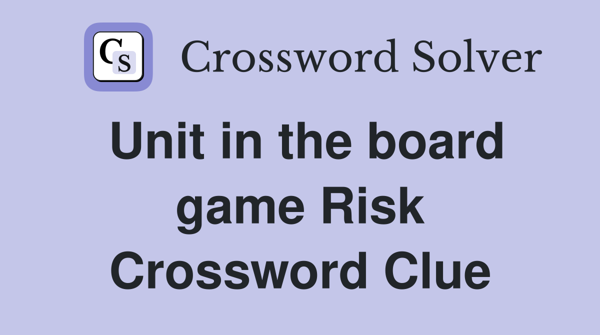 Unit in the board game Risk Crossword Clue