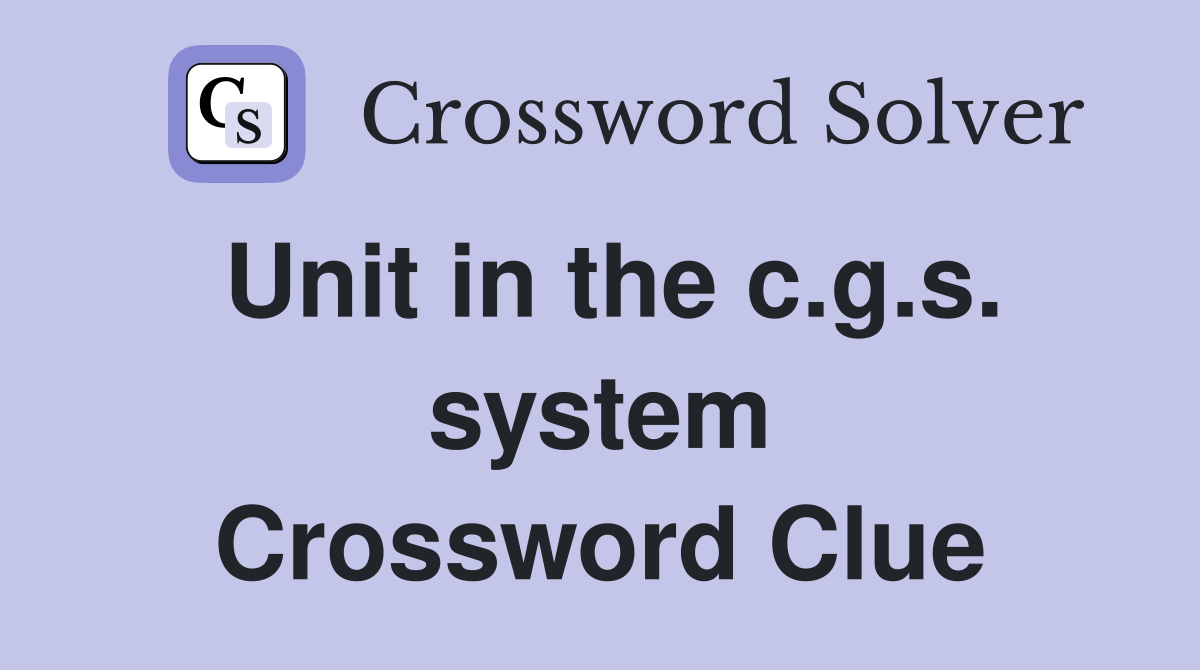 Unit in the c.g.s. system Crossword Clue