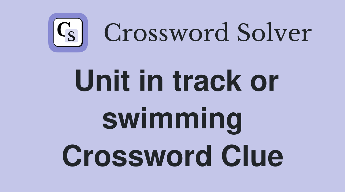 Unit in track or swimming Crossword Clue