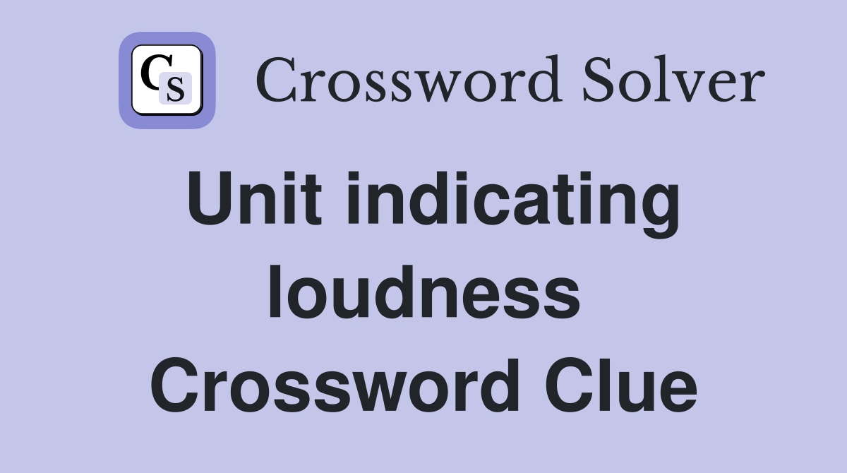 Unit indicating loudness Crossword Clue