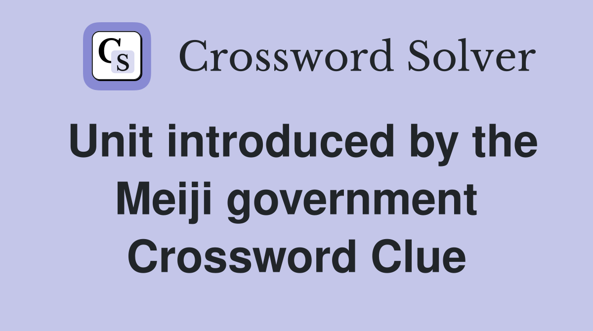 Unit introduced by the Meiji government Crossword Clue