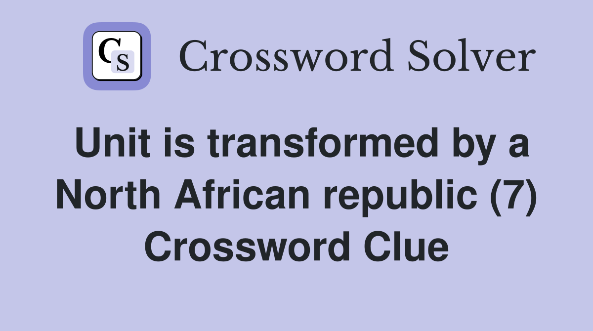 Unit is transformed by a North African republic (7) Crossword Clue