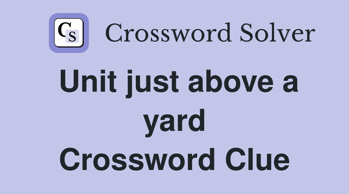 Unit just above a yard Crossword Clue