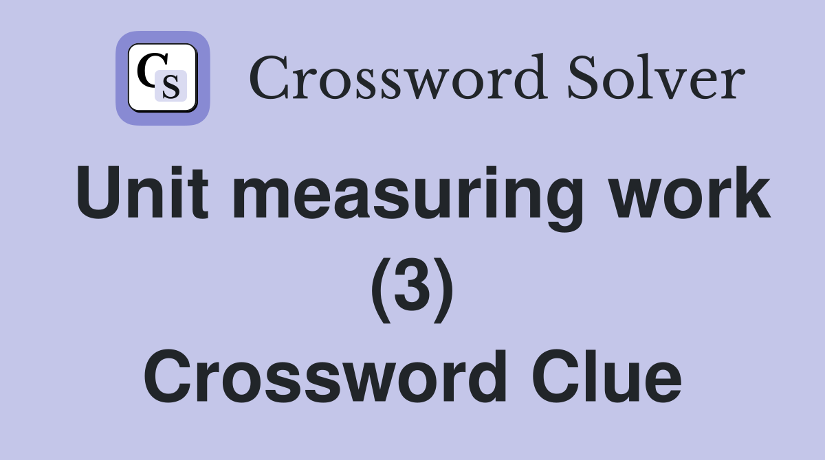 Unit measuring work (3) Crossword Clue