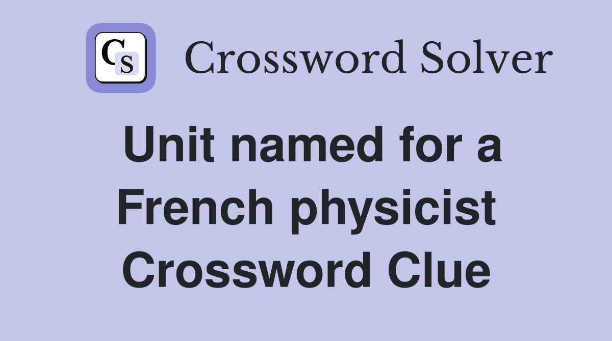 Unit named for a French physicist Crossword Clue