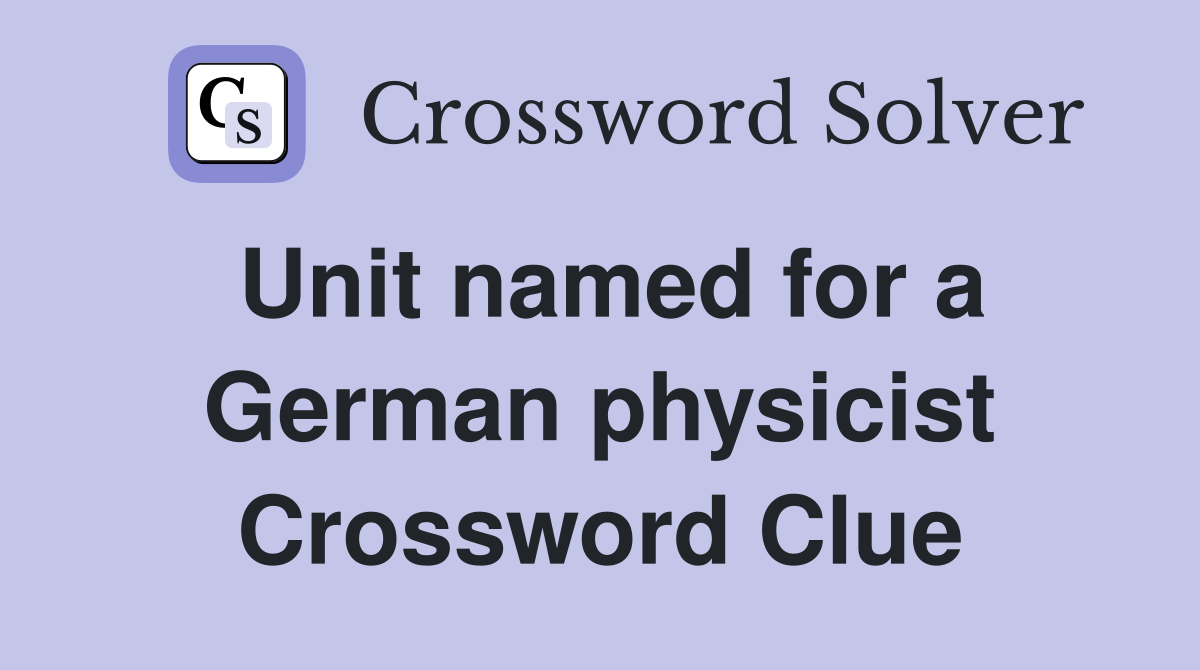 Unit named for a German physicist Crossword Clue