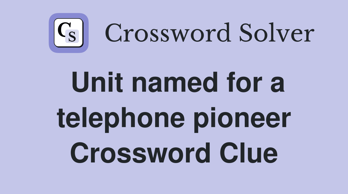 Unit named for a telephone pioneer Crossword Clue