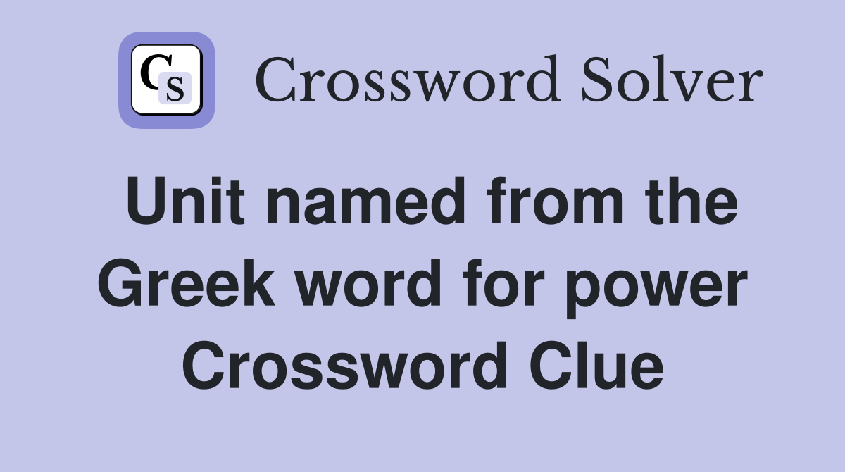 Unit named from the Greek word for power Crossword Clue