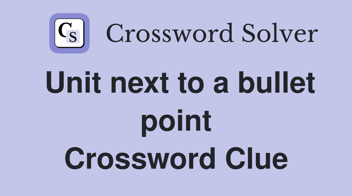 Unit next to a bullet point Crossword Clue