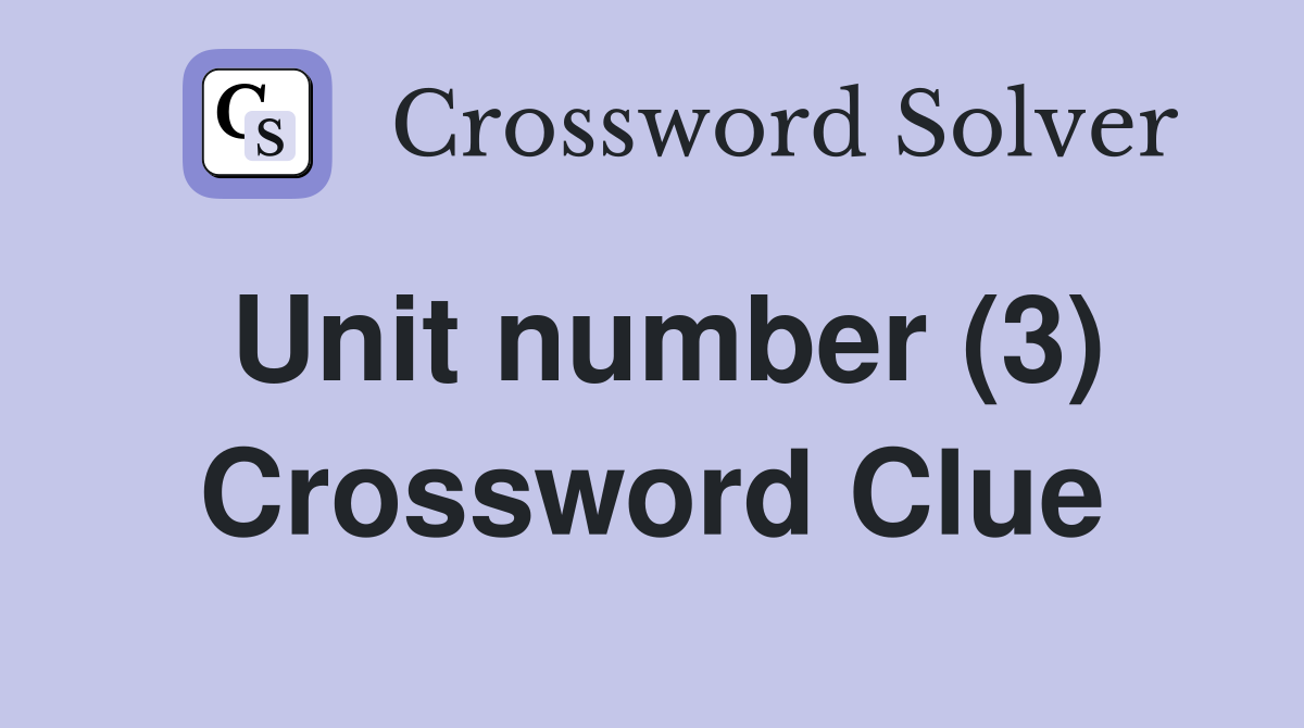 Unit number (3) Crossword Clue