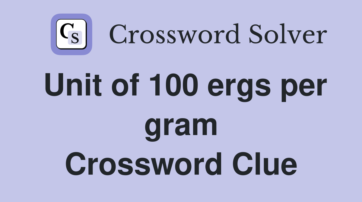 Unit of 100 ergs per gram Crossword Clue