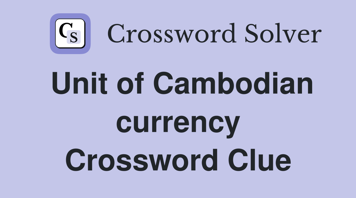 Unit of Cambodian currency Crossword Clue