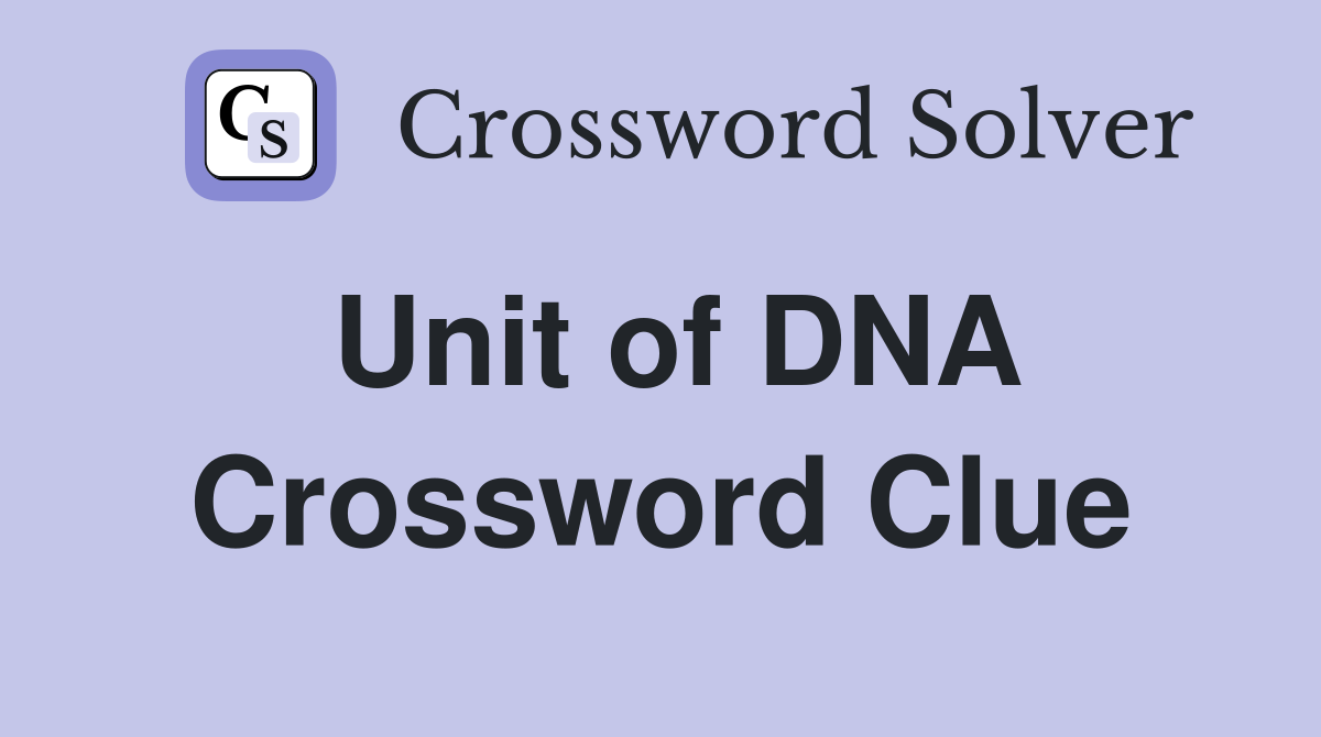 Unit of DNA Crossword Clue